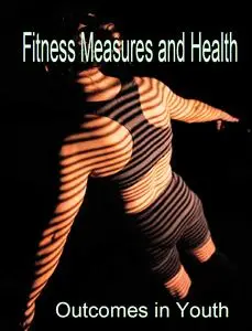 "Fitness Measures and Health Outcomes in Youth" by ed. Russell Pate, Maria Oria, and Laura Pillsbury