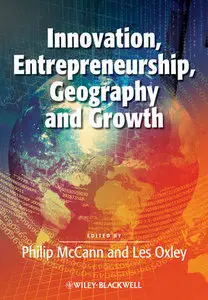 Innovation, Entrepreneurship, Geography and Growth (Surveys of Recent Research in Economics) (repost)