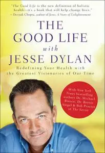 The Good Life with Jesse Dylan: Redefining Your Health with the Greatest Visionaries of Our Time (repost)