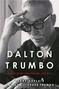 Dalton Trumbo : Blacklisted Hollywood Radical