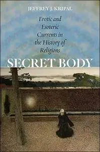 Secret Body: Erotic and Esoteric Currents in the History of Religions