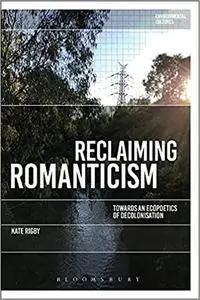 Reclaiming Romanticism: Towards an Ecopoetics of Decolonization