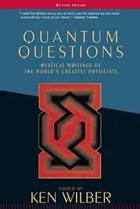 Quantum Questions: Mystical Writings of the World's Great Physicists