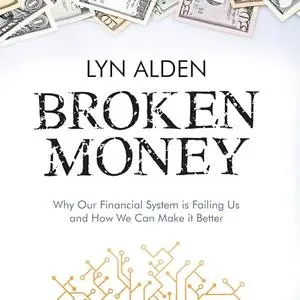 Broken Money: Why Our Financial System Is Failing Us and How We Can Make It Better [Audiobook]