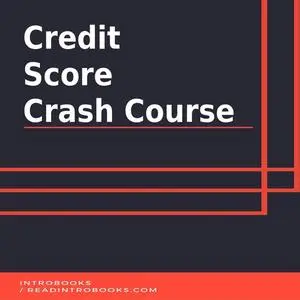 «Credit Score Crash Course» by Introbooks Team