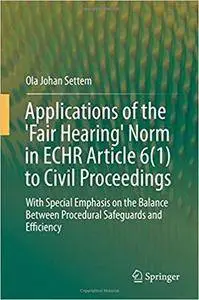 Applications of the 'Fair Hearing' Norm in ECHR Article 6(1) to Civil Proceedings