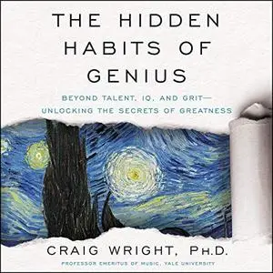 The Hidden Habits of Genius: Beyond Talent, IQ, and Grit - Unlocking the Secrets of Greatness [Audiobook]