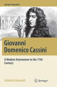 Giovanni Domenico Cassini: A Modern Astronomer in the 17th Century (Springer Biographies)