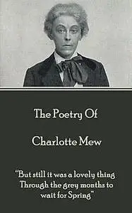 «The Poetry Of Charlotte Mew» by Charlotte Mew