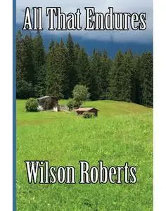 «All That Endures» by Wilson Roberts