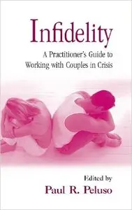 Infidelity: A Practitioner's Guide to Working with Couples in Crisis 1st Edition
