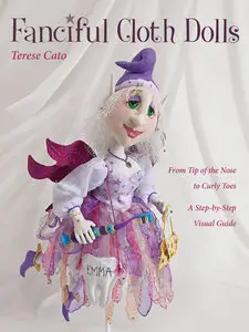 Fanciful Cloth Dolls: From Tip of the Nose to Curly ToesStep-by-Step Visual Guide