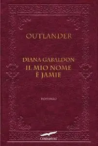 Diana Gabaldon - Outlander. Il mio nome è Jamie