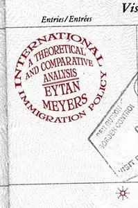 International Immigration Policy: A Theoretical and Comparative Analysis: A Political Economy Analysis