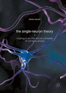 The Single-Neuron Theory: Closing in on the Neural Correlate of Consciousness (Repost)