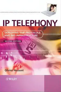 IP Telephony: Deploying VoIP Protocols and IMS Infrastructure (repost)