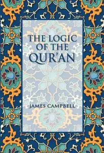 «The Logic of the Qur'an» by James Campbell