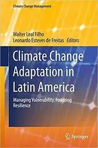 Climate Change Adaptation in Latin America: Managing Vulnerability, Fostering Resilience