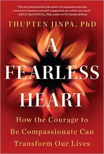 A Fearless Heart: How the Courage to Be Compassionate Can Transform Our Lives (repost)