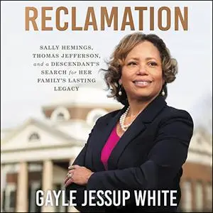 Reclamation: Sally Hemings, Thomas Jefferson, and a Descendant's Search for Her Family's Lasting Legacy [Audiobook]