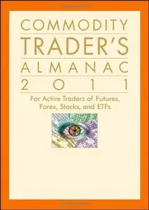 Commodity Trader's Almanac 2011: For Active Traders of Futures, Forex, Stocks & ETFs