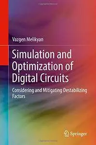 Simulation and Optimization of Digital Circuits: Considering and Mitigating Destabilizing Factors