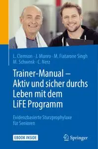 Trainer-Manual - Aktiv und sicher durchs Leben mit dem LiFE Programm: Evidenzbasierte Sturzprophylaxe für Senioren