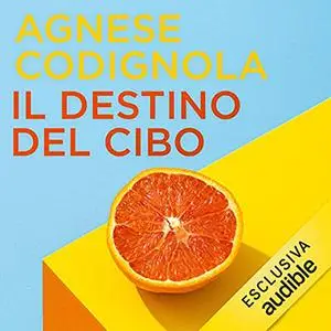 «Il destino del cibo» by Agnese Codignola