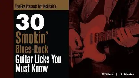 Truefire - 30 Smokin' Blues-Rock Guitar Licks You Must Know