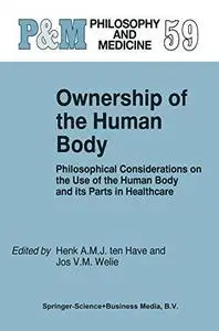 Ownership of the Human Body: Philosophical Considerations on the Use of the Human Body and its Parts in Healthcare
