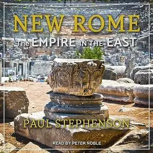 New Rome: The Empire in the East [Audiobook]