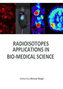 "Radioisotopes: Applications in Bio-Medical Science" ed. by Nirmal Singh (Repost)