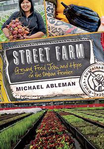 Street Farm: Growing Food, Jobs, and Hope on the Urban Frontier (Repost)