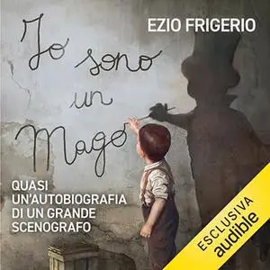 «Io sono un mago? Quasi un’autobiografia di un grande scenografo» by Ezio Frigerio