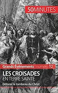 Les croisades en Terre sainte: Délivrer le tombeau du Christ (Grands Événements) (French Edition)