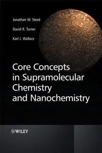 Core Concepts in Supramolecular Chemistry and Nanochemistry by Jonathan W. Steed (repost)