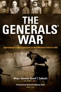 The Generals' War: Operational Level Command on the Western Front in 1918 (Twentieth-Century Battles)
