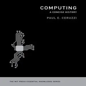 «Computing: A Concise History» by Paul E. Ceruzzi