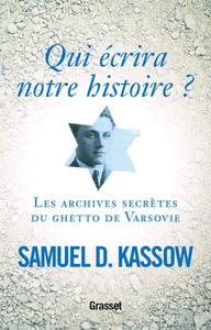 Samuel D. Kassow, "Qui écrira notre histoire ? : Les archives secrètes du ghetto de Varsovie"