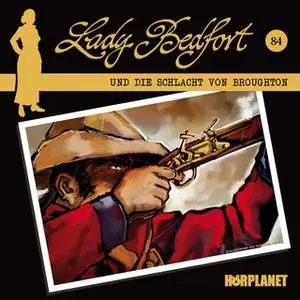 «Lady Bedfort - Folge 84: Die Schlacht von Broughton» by John Beckmann,Dennis Rohling,Michael Eickhorst,Hörplanet