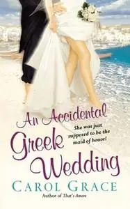 «An Accidental Greek Wedding» by Carol Grace