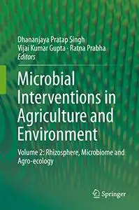 Microbial Interventions in Agriculture and Environment: Volume 2: Rhizosphere, Microbiome and Agro-ecology (Repost)