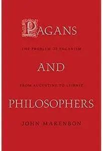 Pagans and Philosophers: The Problem of Paganism from Augustine to Leibniz