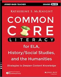 Common Core Literacy for ELA, History/Social Studies, and the Humanities: Strategies to Deepen Content Knowledge