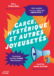 Garce, hystérique et autres joyeusetés. Les insultes sexistes et oppressives enfin décryptées ! - Alice Pfältzer, Laetitia Abad