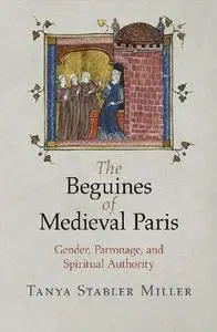 The Beguines of Medieval Paris: Gender, Patronage, and Spiritual Authority