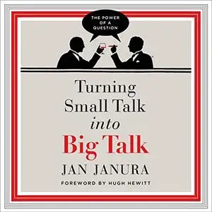 Turning Small Talk into Big Talk [Audiobook]