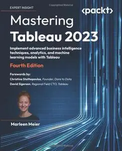 Mastering Tableau 2023: Implement advanced business intelligence techniques, analytics