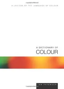A Dictionary of Colour: A Lexicon of the Language of Colour (repost)