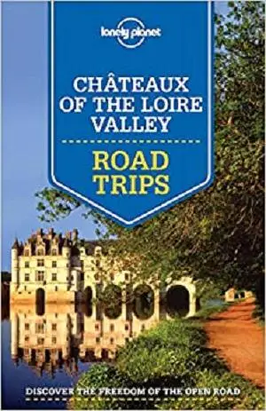 Lonely Planet Chateaux of the Loire Valley Road Trips